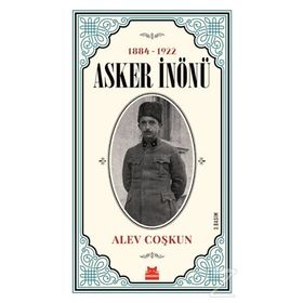 1884-1922 Asker İnönü / Alev Coşkun / Kırmızı Kedi Yayınevi