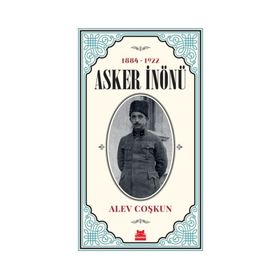 1884-1922 Asker İnönü / Alev Coşkun / Kırmızı Kedi Yayınevi