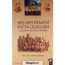 1892-1893 ERMENI YAFTA OLAYLARI (MERZIFON-YOZGAT-KAYSERI) - AHMET KOLBAŞI
