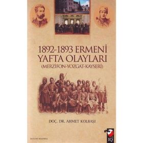1892-1893 ERMENI YAFTA OLAYLARI (MERZIFON-YOZGAT-KAYSERI) - AHMET KOLBAŞI