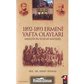 1892-1893 ERMENI YAFTA OLAYLARI (MERZIFON-YOZGAT-KAYSERI) - AHMET KOLBAŞI