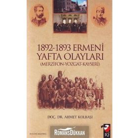 1892-1893 ERMENI YAFTA OLAYLARI (MERZIFON-YOZGAT-KAYSERI) - AHMET KOLBAŞI