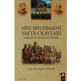 1892-1893 ERMENI YAFTA OLAYLARI (MERZIFON-YOZGAT-KAYSERI) - AHMET KOLBAŞI