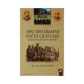 1892-1893 ERMENI YAFTA OLAYLARI (MERZIFON-YOZGAT-KAYSERI) - AHMET KOLBAŞI
