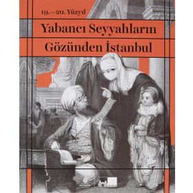 19. 20. Yüzyıl Yabancı Seyyahların Gözünden İstanbul-İBB Yayınları