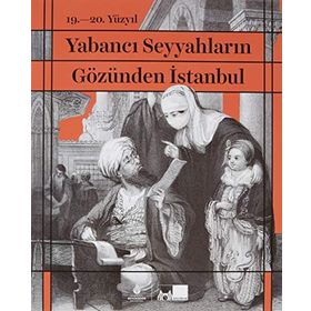 19. 20. Yüzyıl Yabancı Seyyahların Gözünden İstanbul-İBB Yayınları
