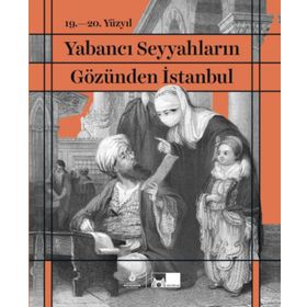 19. 20. Yüzyıl Yabancı Seyyahların Gözünden İstanbul-İBB Yayınları