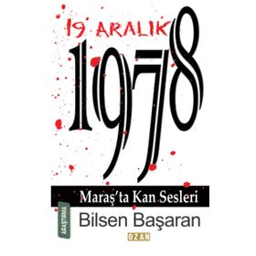 19 Aralık 1978 Maraş'ta Kan Sesleri - Bilsen Başaran
