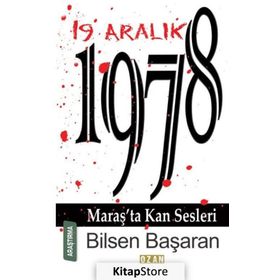 19 Aralık 1978 Maraş'ta Kan Sesleri - Bilsen Başaran