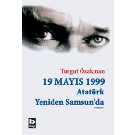 19 MAYIS 1999 ATATÜRK YENIDEN SAMSUN´DA - TURGUT ÖZAKMAN