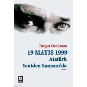 19 MAYIS 1999 ATATÜRK YENIDEN SAMSUN´DA - TURGUT ÖZAKMAN