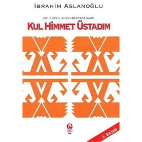 19. Yüzyıl Alevi - Bektaşi Şairi Kul Himmet Üstadım - İbrahim Aslanoğlu