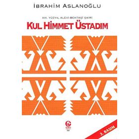 19. Yüzyıl Alevi - Bektaşi Şairi Kul Himmet Üstadım - İbrahim Aslanoğlu