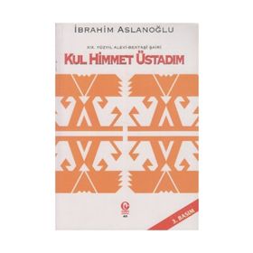 19. Yüzyıl Alevi - Bektaşi Şairi Kul Himmet Üstadım - İbrahim Aslanoğlu