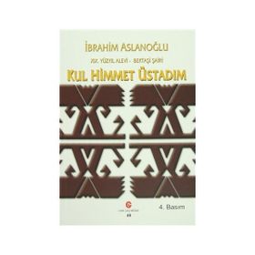 19. Yüzyıl Alevi - Bektaşi Şairi Kul Himmet Üstadım - İbrahim Aslanoğlu