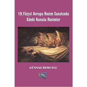 19. Yüzyıl Avrupa Resim Sanatında Edebi Konulu Resimler - Günnaz Özmutlu