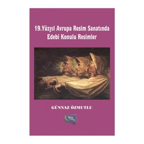 19. Yüzyıl Avrupa Resim Sanatında Edebi Konulu Resimler - Günnaz Özmutlu