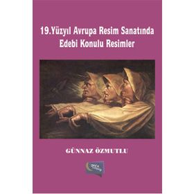 19. Yüzyıl Avrupa Resim Sanatında Edebi Konulu Resimler - Günnaz Özmutlu