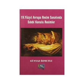 19. Yüzyıl Avrupa Resim Sanatında Edebi Konulu Resimler - Günnaz Özmutlu