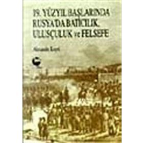 19. YÜZYIL BAŞLARINDA RUSYA'DA BATICILIK, ULUSÇULUK VE FELSEFE - ALEXANDER KOYRÉ
