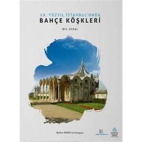 19. Yüzyıl İstanbul’unda Bahçe Köşkleri - İdil Ayral