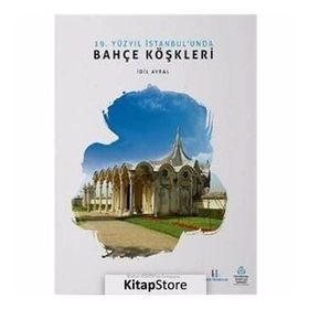 19. Yüzyıl İstanbul’unda Bahçe Köşkleri - İdil Ayral