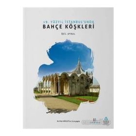 19. Yüzyıl İstanbul’unda Bahçe Köşkleri - İdil Ayral