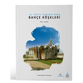 19. Yüzyıl İstanbul’unda Bahçe Köşkleri - İdil Ayral