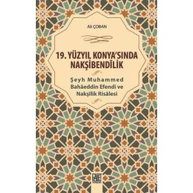 19 Yüzyıl Konya sında Nakşibendilik - Şeyh Muhammed Bahaeddin Efendi ve Nakşilik Risalesi - Ali Çoban