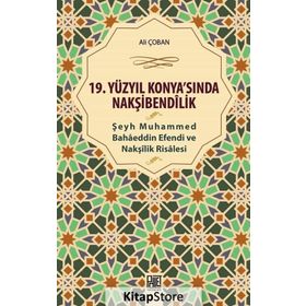 19 Yüzyıl Konya sında Nakşibendilik - Şeyh Muhammed Bahaeddin Efendi ve Nakşilik Risalesi - Ali Çoban