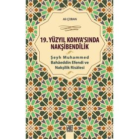 19 Yüzyıl Konya sında Nakşibendilik - Şeyh Muhammed Bahaeddin Efendi ve Nakşilik Risalesi - Ali Çoban