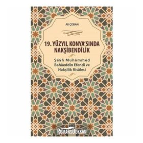 19 Yüzyıl Konya sında Nakşibendilik - Şeyh Muhammed Bahaeddin Efendi ve Nakşilik Risalesi - Ali Çoban