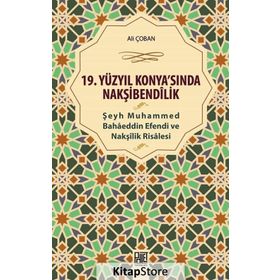 19 Yüzyıl Konya sında Nakşibendilik - Şeyh Muhammed Bahaeddin Efendi ve Nakşilik Risalesi - Ali Çoban
