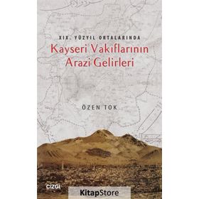 19.Yüzyıl Ortalarında Kayseri Vakıflarının Arazi Gelirleri - Özen Tok