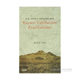 19.Yüzyıl Ortalarında Kayseri Vakıflarının Arazi Gelirleri - Özen Tok
