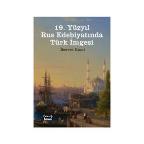 19. Yüzyıl Rus Edebiyatında Türk İmgesi - İlsever Rami
