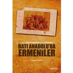 19. Yüzyıl Seyyahlarının Gözünden Batı Anadolu'da Ermeniler - Cengiz Ergün