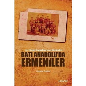 19. Yüzyıl Seyyahlarının Gözünden Batı Anadolu'da Ermeniler - Cengiz Ergün