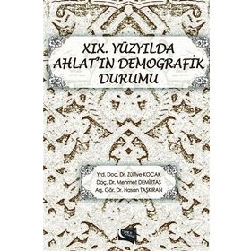 19. Yüzyılda Ahlat’ın Demografik Durumu - Hasan Taşkıran Zülfiye Koçak Mehmet Demirtaş
