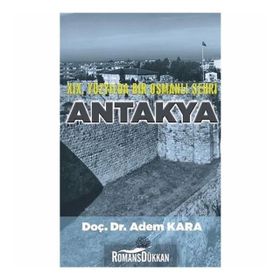 19. YÜZYILDA BIR OSMANLI ŞEHRI ANTAKYA - ADEM KARA