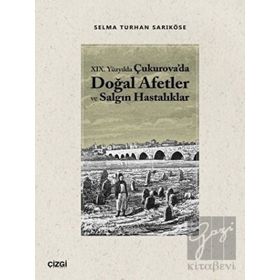 19.Yüzyılda Çukurova'da Doğal Afetler ve Salgın Hastalıklar - Çizgi Kitabevi Yayınları
