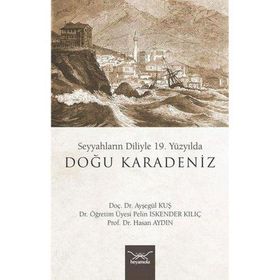 19. Yüzyılda Doğu Karadeniz - Seyyahların Diliyle - Ayşegül Kuş