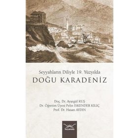 19. Yüzyılda Doğu Karadeniz - Seyyahların Diliyle - Ayşegül Kuş