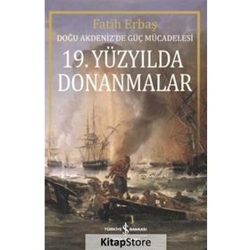 19.Yüzyılda Donanmalar-Doğu Akdenizde Güç Mücadelesi İş Bankası Kültür Yayınları