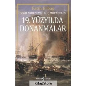 19.Yüzyılda Donanmalar-Doğu Akdenizde Güç Mücadelesi İş Bankası Kültür Yayınları