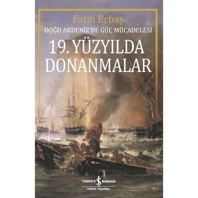 19.Yüzyılda Donanmalar-Doğu Akdenizde Güç Mücadelesi İş Bankası Kültür Yayınları
