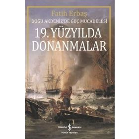19.Yüzyılda Donanmalar-Doğu Akdenizde Güç Mücadelesi İş Bankası Kültür Yayınları