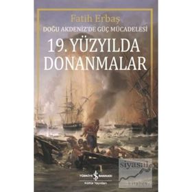 19.Yüzyılda Donanmalar-Doğu Akdenizde Güç Mücadelesi İş Bankası Kültür Yayınları
