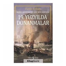 19.Yüzyılda Donanmalar-Doğu Akdenizde Güç Mücadelesi İş Bankası Kültür Yayınları