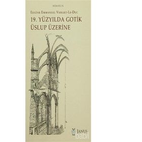 19. Yüzyılda Gotik Üslup Üzerine - Eugene-Emmanuel Viollet-le-Duc